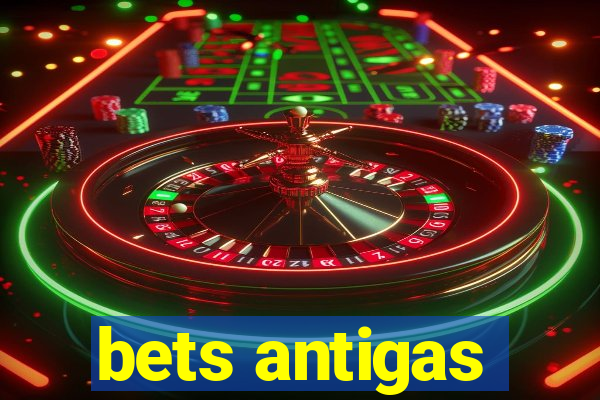 bets antigas